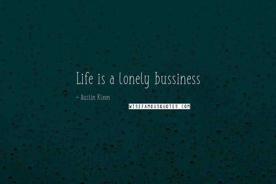 Austin Kleon Quotes: Life is a lonely bussiness