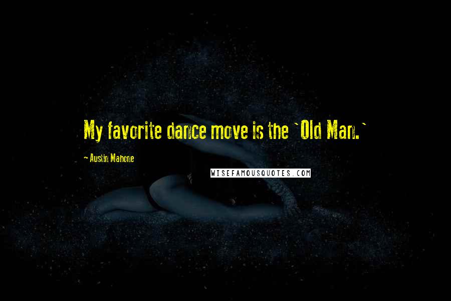 Austin Mahone Quotes: My favorite dance move is the 'Old Man.'