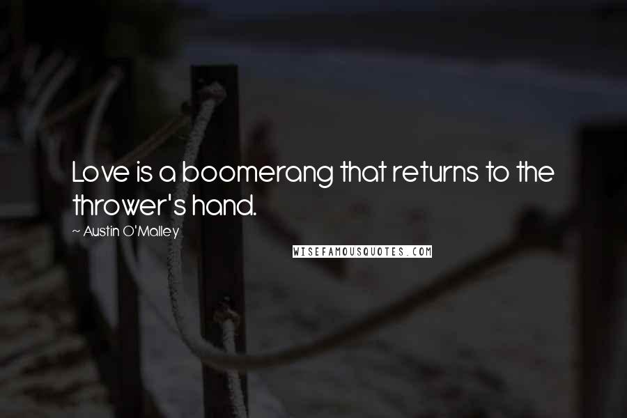 Austin O'Malley Quotes: Love is a boomerang that returns to the thrower's hand.