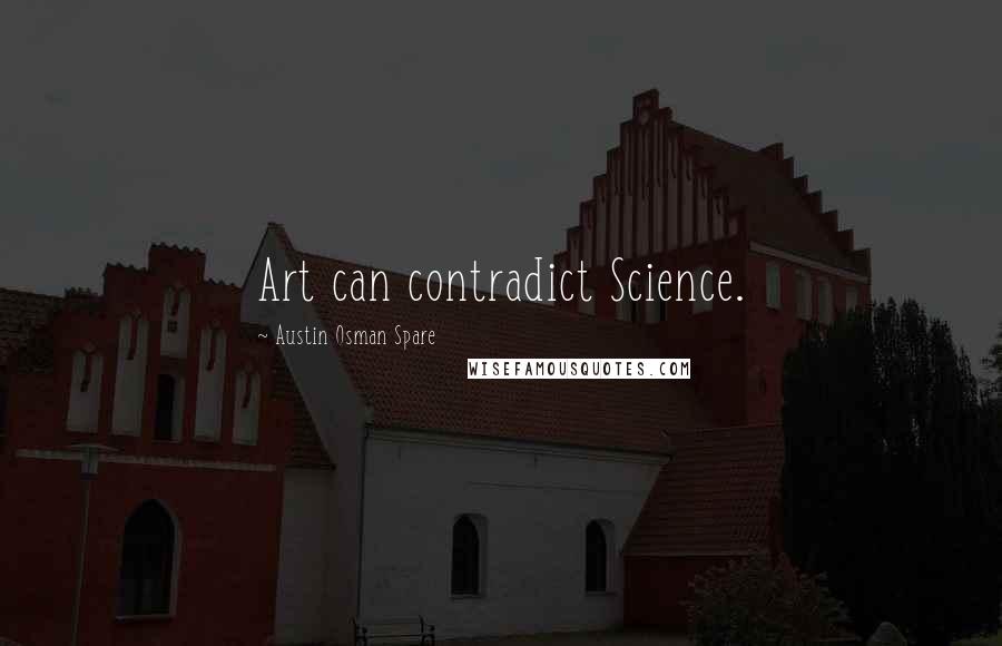 Austin Osman Spare Quotes: Art can contradict Science.