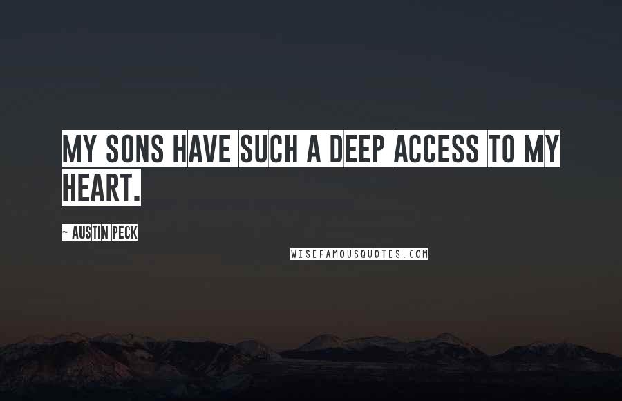 Austin Peck Quotes: My sons have such a deep access to my heart.