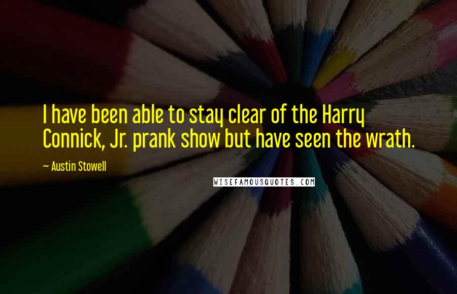 Austin Stowell Quotes: I have been able to stay clear of the Harry Connick, Jr. prank show but have seen the wrath.