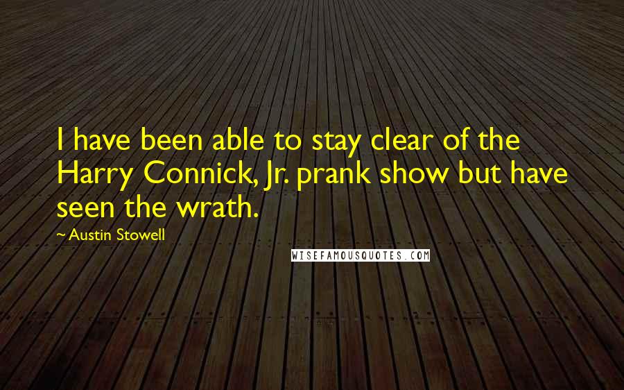 Austin Stowell Quotes: I have been able to stay clear of the Harry Connick, Jr. prank show but have seen the wrath.