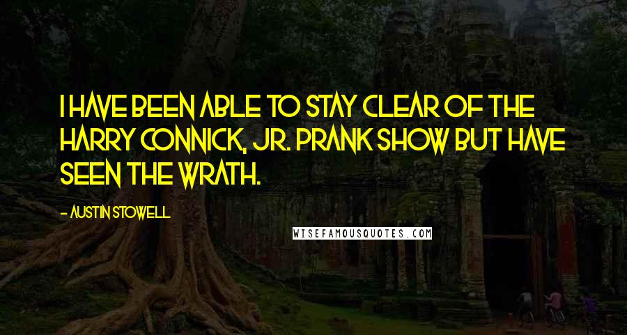 Austin Stowell Quotes: I have been able to stay clear of the Harry Connick, Jr. prank show but have seen the wrath.