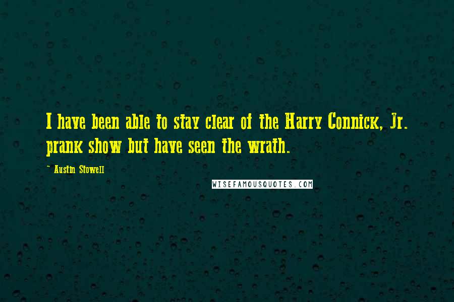 Austin Stowell Quotes: I have been able to stay clear of the Harry Connick, Jr. prank show but have seen the wrath.