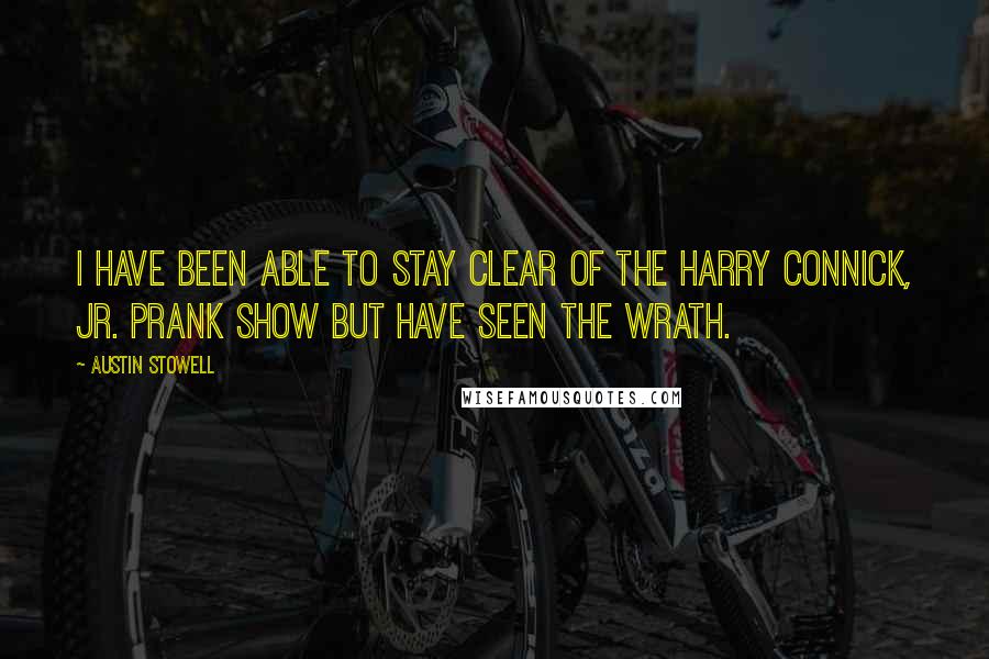 Austin Stowell Quotes: I have been able to stay clear of the Harry Connick, Jr. prank show but have seen the wrath.