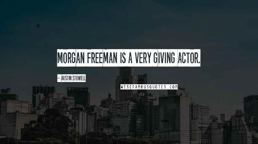 Austin Stowell Quotes: Morgan Freeman is a very giving actor.