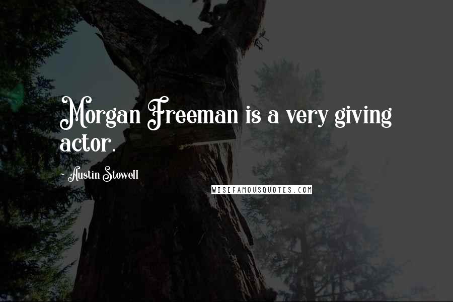 Austin Stowell Quotes: Morgan Freeman is a very giving actor.