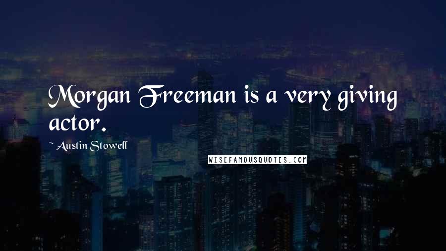 Austin Stowell Quotes: Morgan Freeman is a very giving actor.
