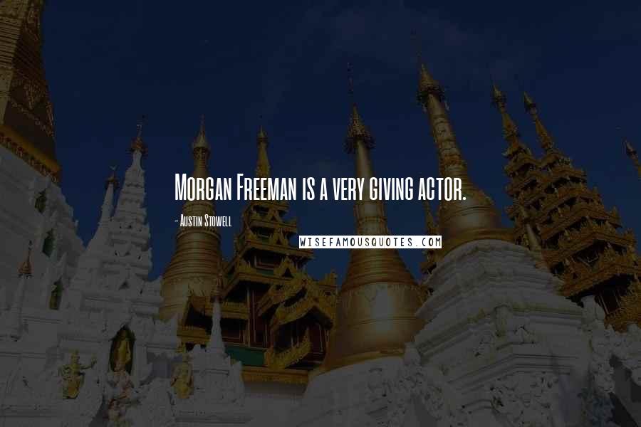 Austin Stowell Quotes: Morgan Freeman is a very giving actor.