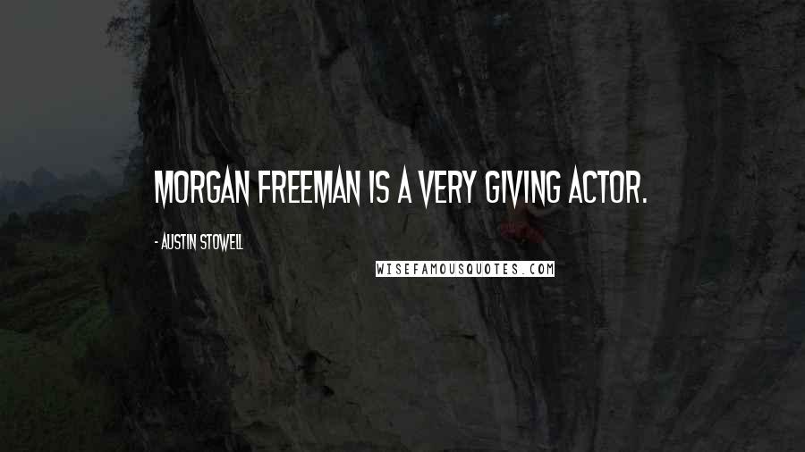 Austin Stowell Quotes: Morgan Freeman is a very giving actor.