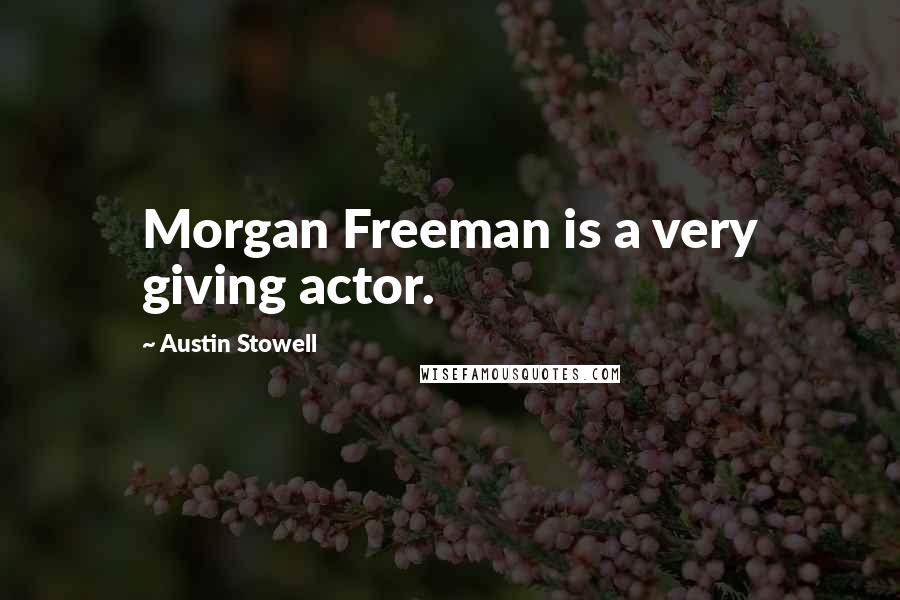 Austin Stowell Quotes: Morgan Freeman is a very giving actor.