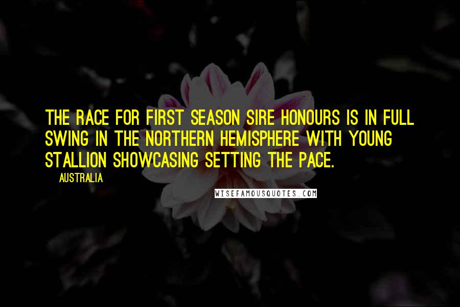 Australia Quotes: The race for first season sire honours is in full swing in the Northern Hemisphere with young stallion Showcasing setting the pace.