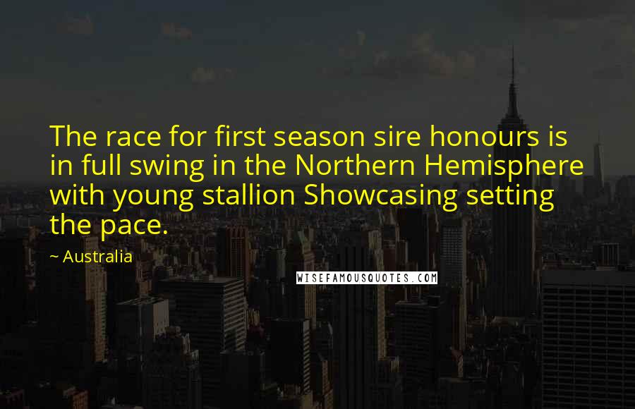 Australia Quotes: The race for first season sire honours is in full swing in the Northern Hemisphere with young stallion Showcasing setting the pace.