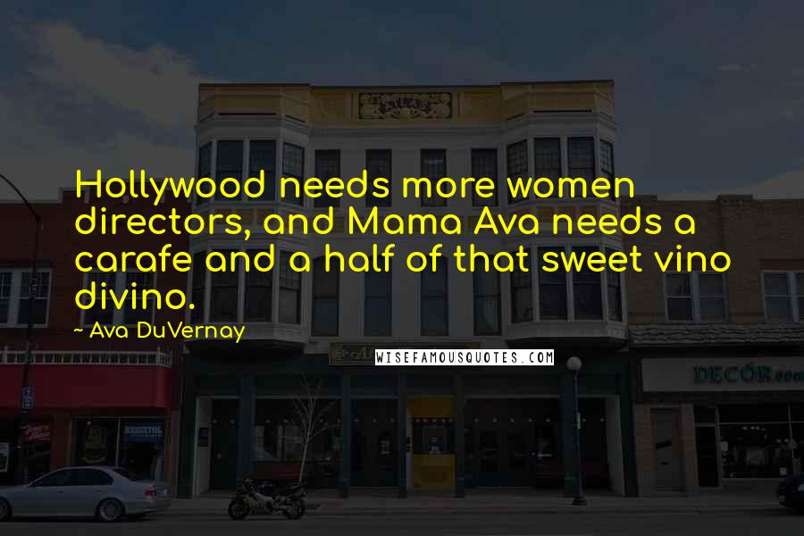 Ava DuVernay Quotes: Hollywood needs more women directors, and Mama Ava needs a carafe and a half of that sweet vino divino.