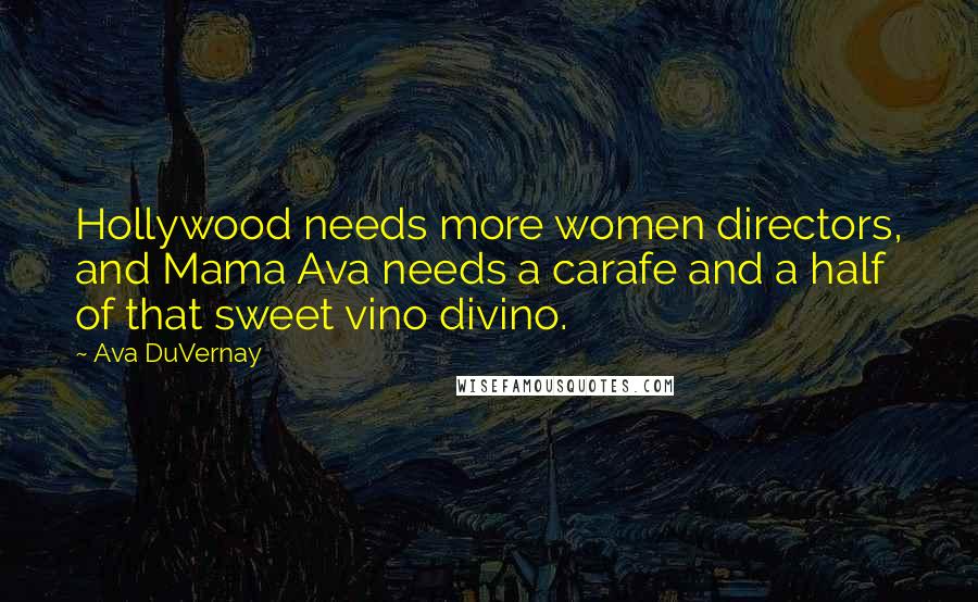 Ava DuVernay Quotes: Hollywood needs more women directors, and Mama Ava needs a carafe and a half of that sweet vino divino.