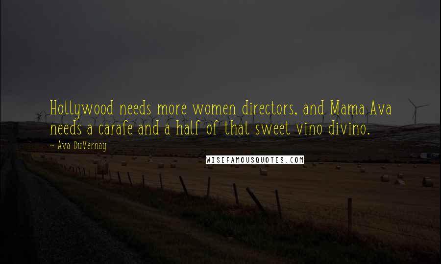 Ava DuVernay Quotes: Hollywood needs more women directors, and Mama Ava needs a carafe and a half of that sweet vino divino.