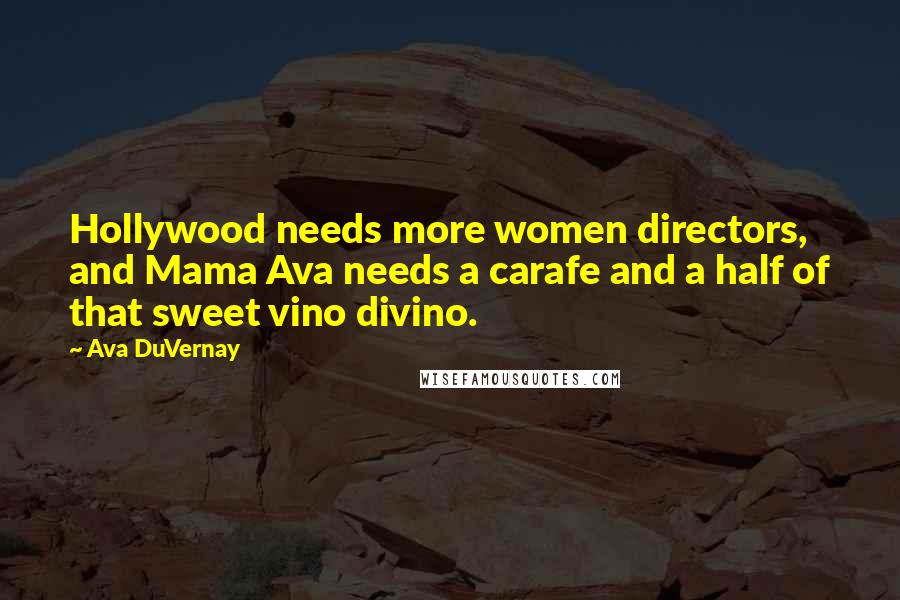 Ava DuVernay Quotes: Hollywood needs more women directors, and Mama Ava needs a carafe and a half of that sweet vino divino.