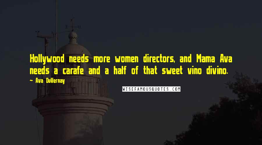 Ava DuVernay Quotes: Hollywood needs more women directors, and Mama Ava needs a carafe and a half of that sweet vino divino.