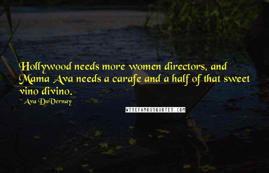 Ava DuVernay Quotes: Hollywood needs more women directors, and Mama Ava needs a carafe and a half of that sweet vino divino.