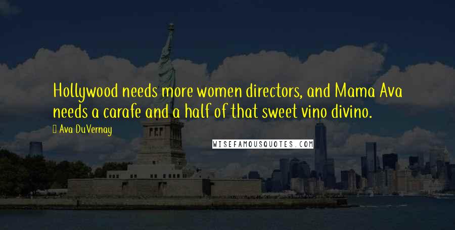 Ava DuVernay Quotes: Hollywood needs more women directors, and Mama Ava needs a carafe and a half of that sweet vino divino.