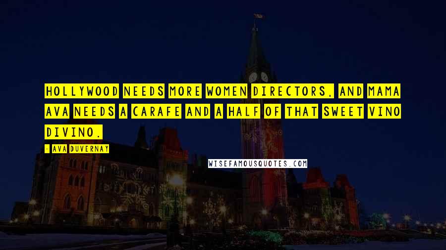 Ava DuVernay Quotes: Hollywood needs more women directors, and Mama Ava needs a carafe and a half of that sweet vino divino.