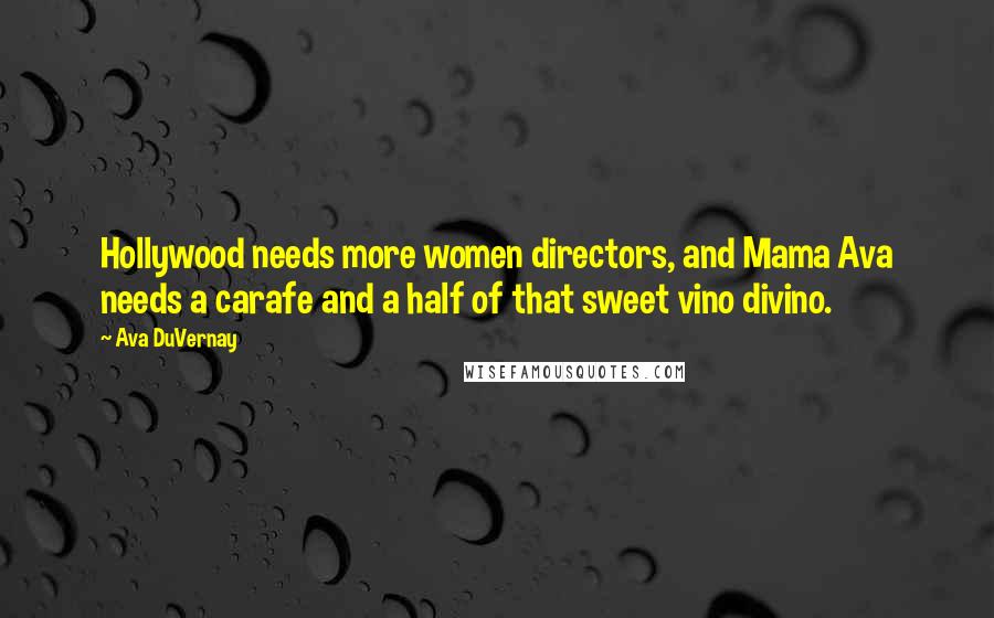 Ava DuVernay Quotes: Hollywood needs more women directors, and Mama Ava needs a carafe and a half of that sweet vino divino.