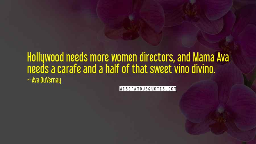 Ava DuVernay Quotes: Hollywood needs more women directors, and Mama Ava needs a carafe and a half of that sweet vino divino.