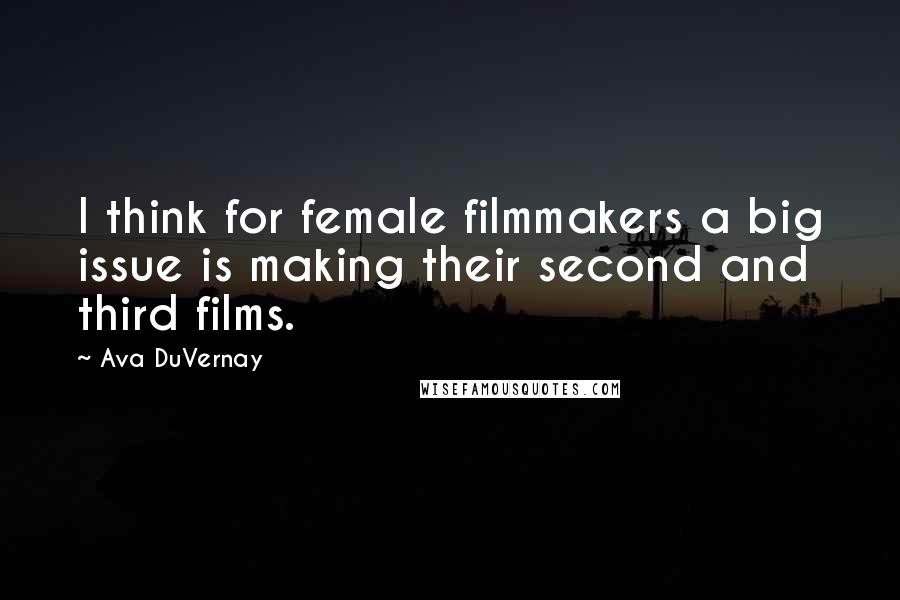 Ava DuVernay Quotes: I think for female filmmakers a big issue is making their second and third films.