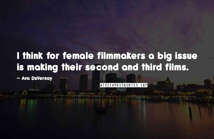 Ava DuVernay Quotes: I think for female filmmakers a big issue is making their second and third films.