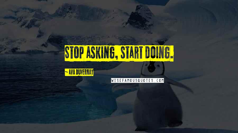 Ava DuVernay Quotes: Stop asking, start doing.
