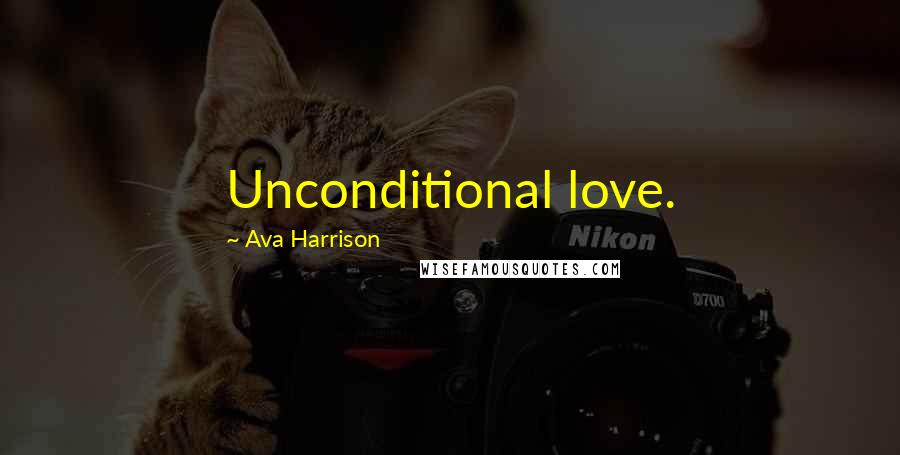 Ava Harrison Quotes: Unconditional love.