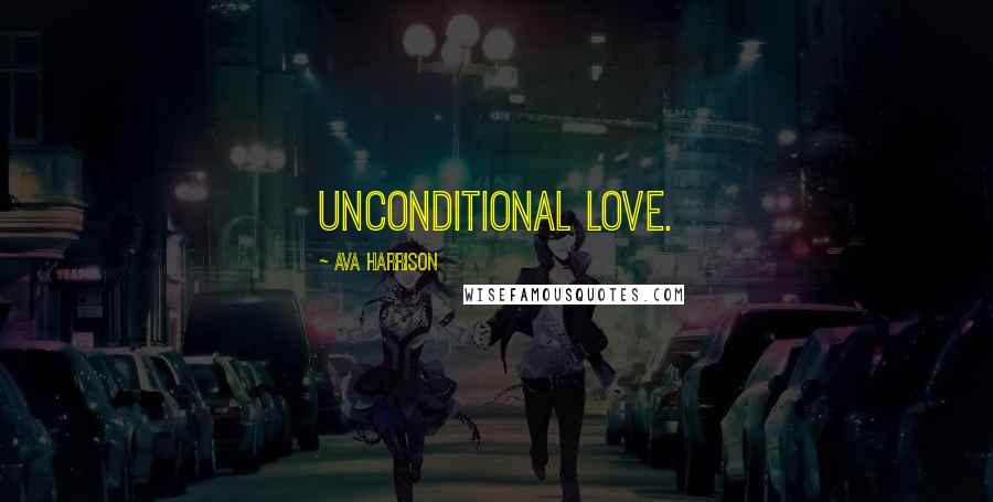 Ava Harrison Quotes: Unconditional love.