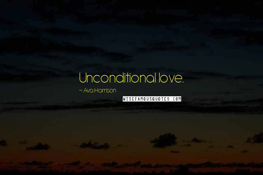 Ava Harrison Quotes: Unconditional love.