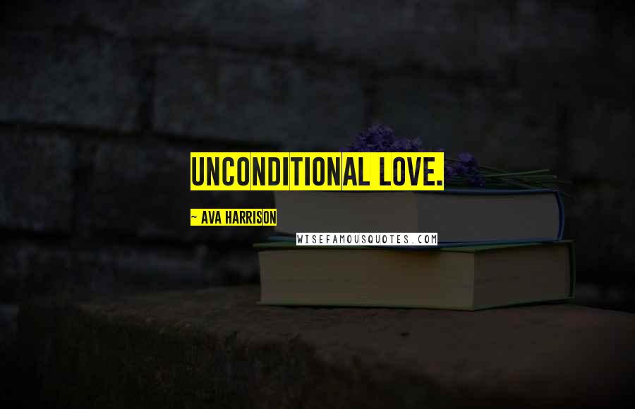 Ava Harrison Quotes: Unconditional love.