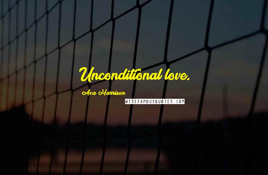 Ava Harrison Quotes: Unconditional love.