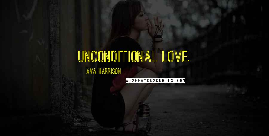 Ava Harrison Quotes: Unconditional love.