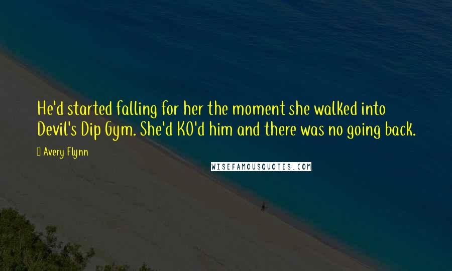 Avery Flynn Quotes: He'd started falling for her the moment she walked into Devil's Dip Gym. She'd KO'd him and there was no going back.