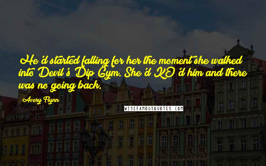 Avery Flynn Quotes: He'd started falling for her the moment she walked into Devil's Dip Gym. She'd KO'd him and there was no going back.