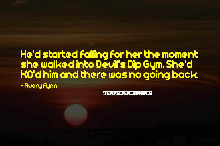 Avery Flynn Quotes: He'd started falling for her the moment she walked into Devil's Dip Gym. She'd KO'd him and there was no going back.