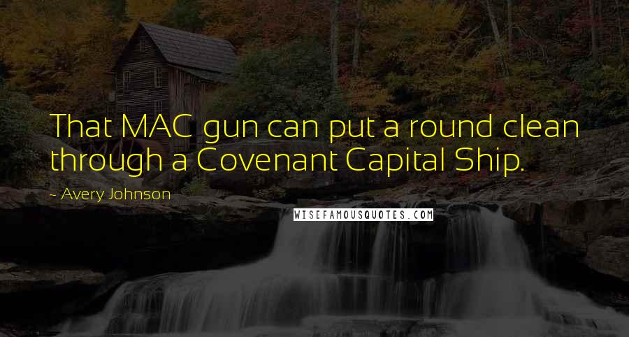 Avery Johnson Quotes: That MAC gun can put a round clean through a Covenant Capital Ship.