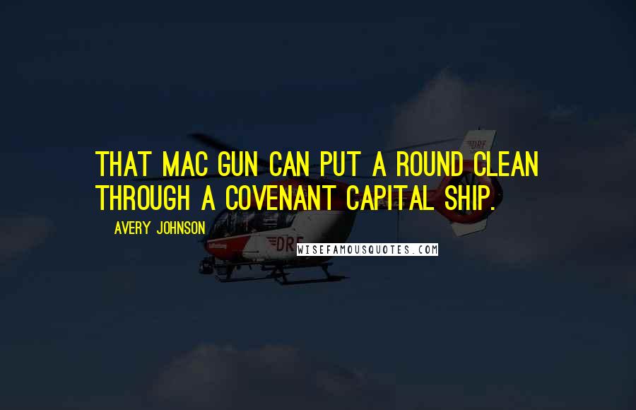 Avery Johnson Quotes: That MAC gun can put a round clean through a Covenant Capital Ship.