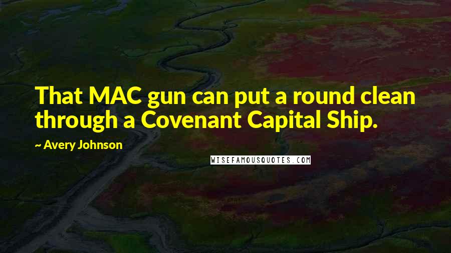 Avery Johnson Quotes: That MAC gun can put a round clean through a Covenant Capital Ship.