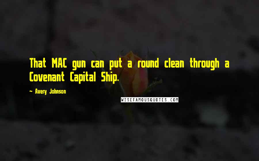 Avery Johnson Quotes: That MAC gun can put a round clean through a Covenant Capital Ship.