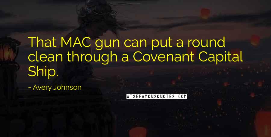 Avery Johnson Quotes: That MAC gun can put a round clean through a Covenant Capital Ship.