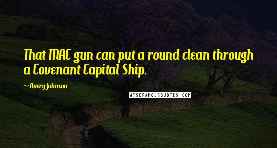 Avery Johnson Quotes: That MAC gun can put a round clean through a Covenant Capital Ship.