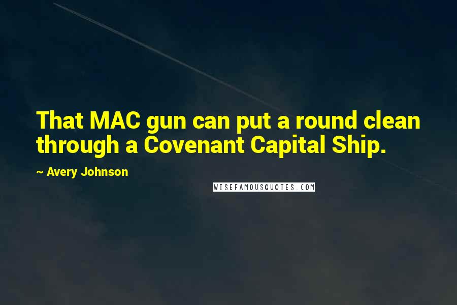 Avery Johnson Quotes: That MAC gun can put a round clean through a Covenant Capital Ship.