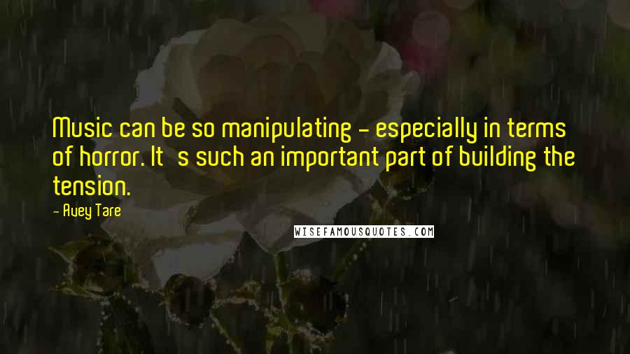 Avey Tare Quotes: Music can be so manipulating - especially in terms of horror. It's such an important part of building the tension.