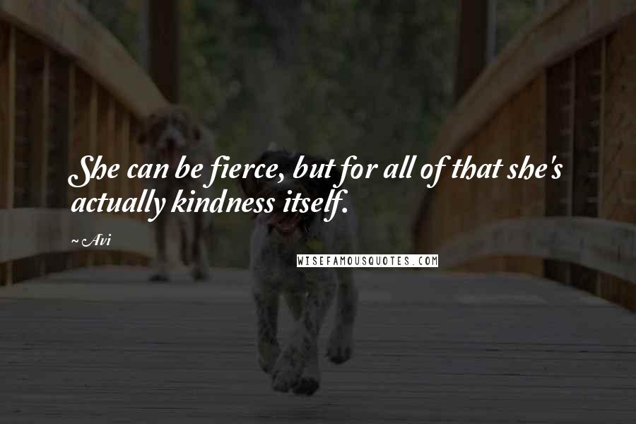 Avi Quotes: She can be fierce, but for all of that she's actually kindness itself.