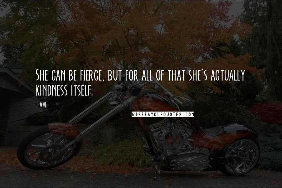 Avi Quotes: She can be fierce, but for all of that she's actually kindness itself.